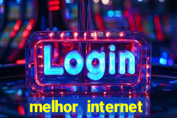 melhor internet para jogar online